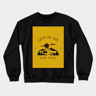 Let's Go Out Stay Wild Crewneck Sweatshirt